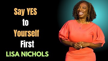 Say YES to Yourself First || LISA NICHOLS THE BEST MOTIVATIONAL SPEECH