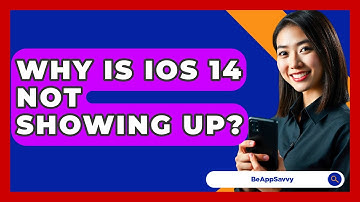 Why Is iOS 14 Not Showing Up? - Be App Savvy