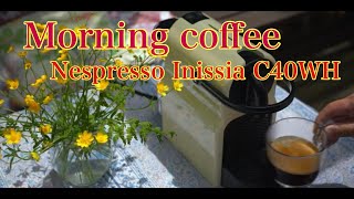 Morning coffee  Nespresso Inssia C40WH