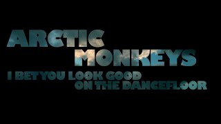 Arctic Monkeys - Bet You Look Good On The Dancefloor (Lyrics)