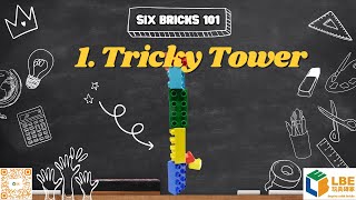 [Six Bricks 101] 1. Tricky Tower