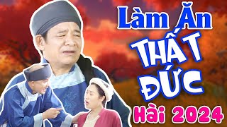 HÀI 2024 | LÀM ĂN THẤT ĐỨC FULL HD | Cười Méo Mồm với Quang Tèo, Xuân Nghĩa, Thanh Hương