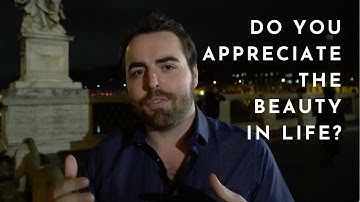 Do You Appreciate The Beauty In Life? - Anthony Gucciardi