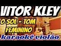 Verso karaok acustico vitor kley  o sol   tom feminino