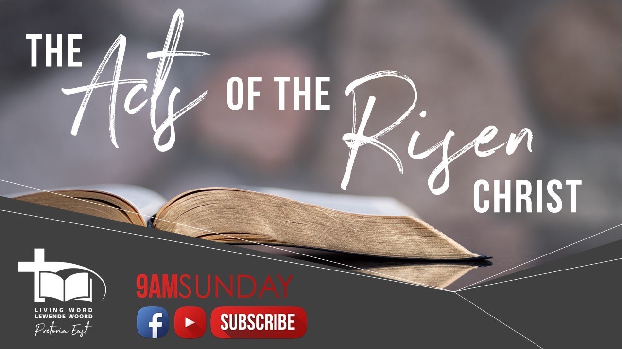 THE ACTS OF THE RISEN CHRIST - Sunday Sermon 24 May 2020