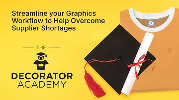 Decorator Academy | Streamline your Graphics Workflow to Help Overcome Supplier Shortages