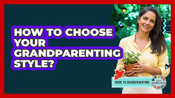 How To Choose Your Grandparenting Style?
