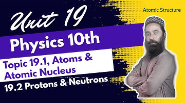 19.1,19.2 Atom & Atomic Nucleus, Protons & Neutrons | Unit 19 | Atomic Structure | 10th Physics