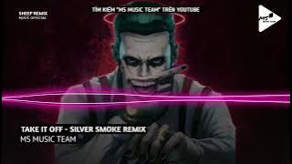 TAKE IT OFF REMIX ( SILVER SMOKE REMIX ) - NHẠC HOT TIK TOK 2023