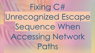 Fixing C#  Unrecognized Escape Sequence When Accessing Network Paths