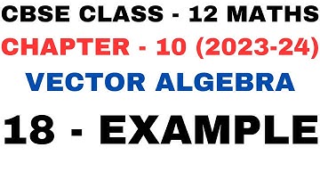 18 Example l Chapter 10 Vector Algebra l example18 l Ex 10.3 l Class12th Maths l NEW NCERT 2023-24