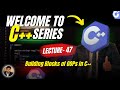 Building Blocks of OOPs | C++ Series | Lecture - 47 | GATE | Tech Info with Eshan (IIT Madras )