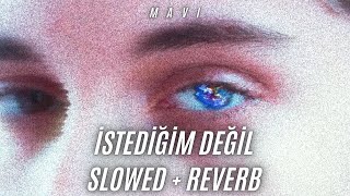 Mavi - İstediğim Değil (SLOWED + REVERB)