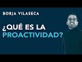 ¿Eres proactivo o reactivo? Fomenta tu proactividad| Borja Vilaseca
