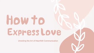 How to Express Love: Unveiling the Art of Heartfelt Communication