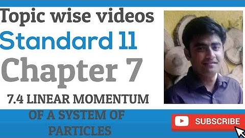 NCERT Physics class 11 chapter 7 7.4 LINEAR MOMENTUM OF SYSTEM OF PARTICLES