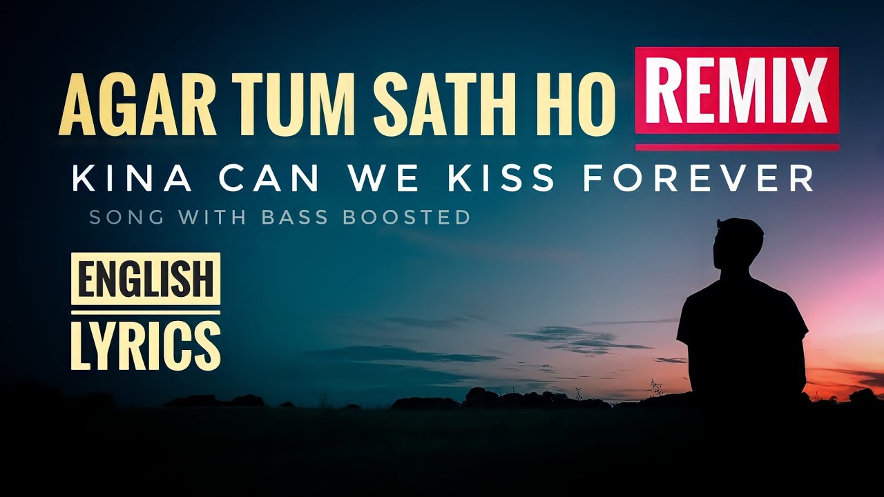 Agar Tum Sath Ho X kina Can We Kiss Forever remix YouTube
