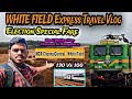  white field special train vlog  best train to bangalore from chennai   election special