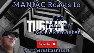 MANIAC Reacts to LC3 - Turn Up (2015 Remaster) (REACTION) | REMASTER