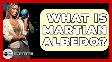 What Is Martian Albedo? - Physics Frontier