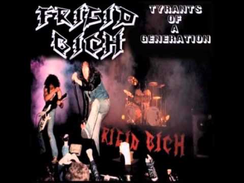 Frigid Bich — Frigid Bich - Tyrants of a Generation (Full Release)