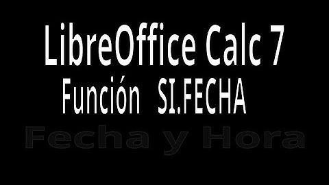 SI.FECHA. Función con LibreOffice Calc 7. Funciones de Fecha y Hora.