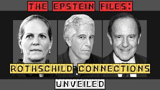 THE EPSTEIN FILES: ROTHSCHILD CONNECTIONS UNVEILED