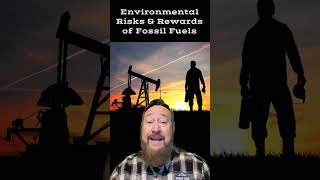 Environmental Risks and Rewards of Fossil Fuels