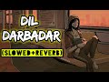 Dil Darbadar Slowed Reverb FULL VIDEO Song PK Ankit Tiwari Aamir Khan Dil Darbadar Slowed Reverb FULL VIDEO Song PK Ankit Tiwari Aamir Khan