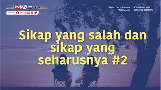 Mencetak Generasi Rabbani: Sikap yang Salah dan Seharusnya - Ustadz Abu Ihsan Al Atsary, M.A.