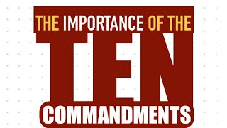 THE IMPORTANCE OF THE TEN COMMANDMENTS