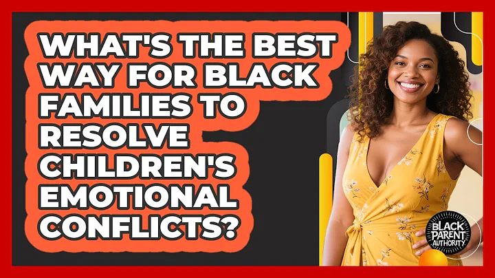 What's The Best Way For Black Families To Resolve Children's Emotional Conflicts?