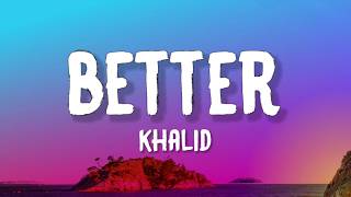 Khalid  Better s