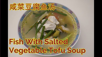 salted vegetable tofu fish soup咸菜豆腐鱼汤*Jeff & Oi Kuen*