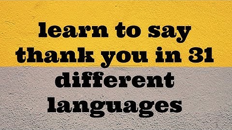 learn to say thank you in 31 different languages