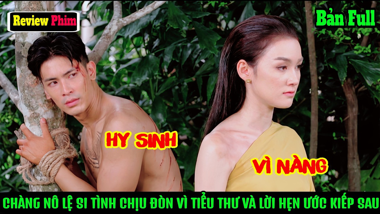 [Review Phim] Chàng Nô Lệ Si Tình Chịu 100 Roi Vì Tiểu Thư Và Lời Thề Hẹn Ước Kiếp Sau.