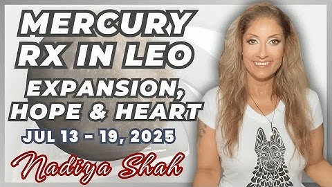 THIS MERCURY RETROGRADE IN LEO BRINGS EXPANSION, HOPE & HEART Horoscope For Each Sign Jul 13-19 2025
