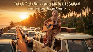 Jalan Pulang  Lagu Mudik Lebaran Versi Reggae Jazzy Akustik original Sakira Vibes