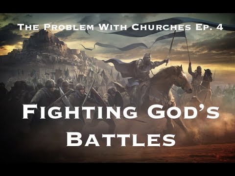 Fighting God's Battles : The Problem With Churches Ep  4