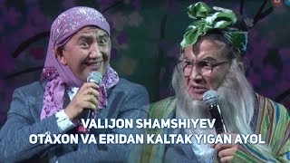 Valijon Shamshiyev - Otaxon va eridan kaltak yigan ayol (BUNAQASI FAQAT VALIJON KANALIDA)