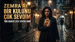 Zemra Ay - Bir Kulunu Çok Sevdim Türk Arabesk 2026 