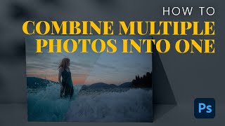 How To Combine Multiple Images Into One Photo | Photoshop Tutorial (2022)