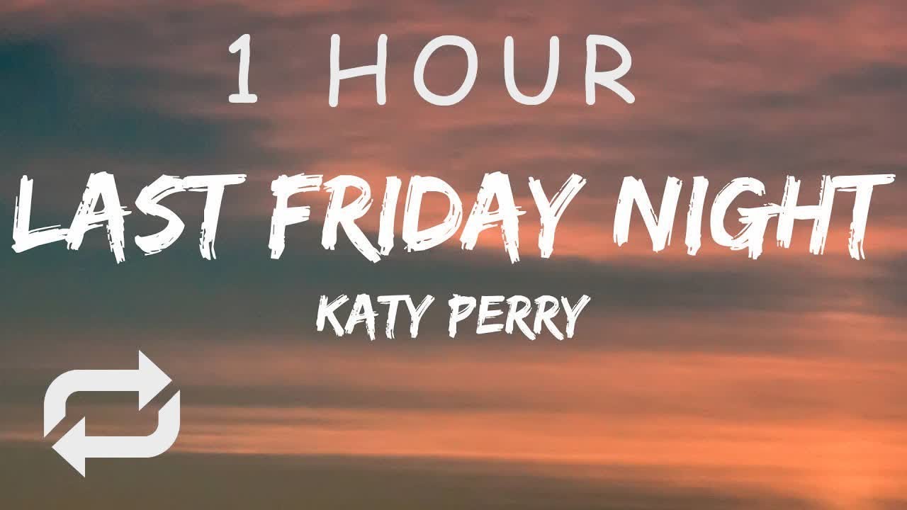[1 HOUR 🕐 ] Katy Perry - Last Friday Night TGIF (Lyrics)