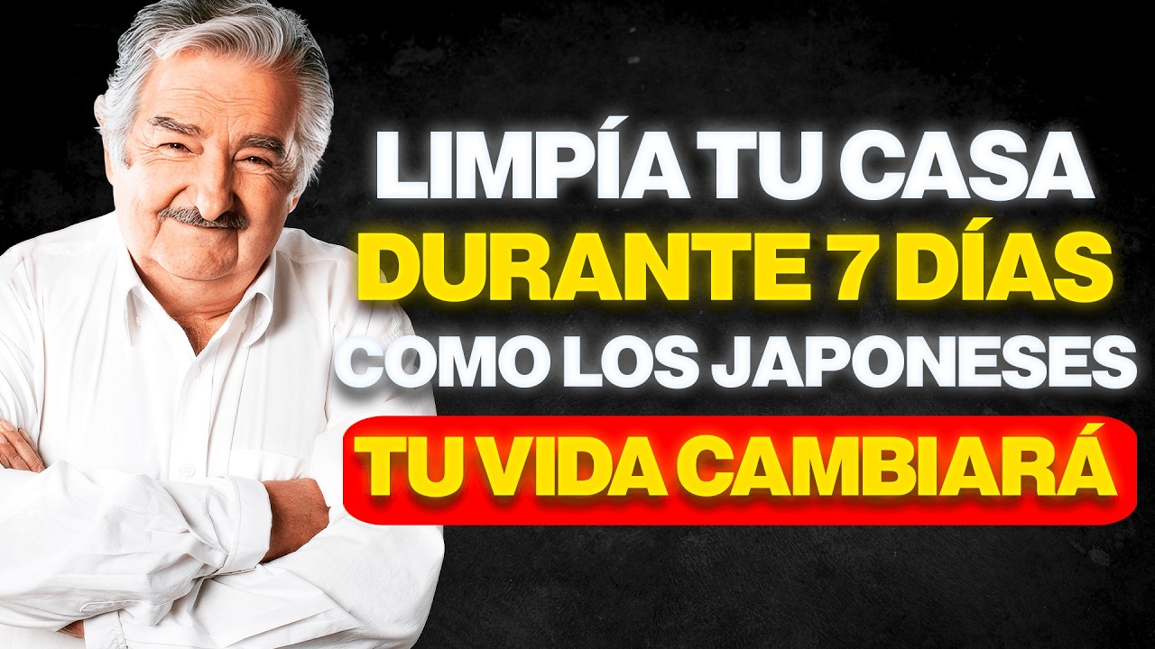 LIMPIA TU CASA DURANTE 7 DÍAS COMO LOS JAPONESES Y TU VIDA CAMBIARÁ | PEPE MUJICA