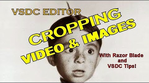 VSDC EDITOR CROPPING VIDEO AND IMAGES With Razor Blade and VSDC Tips!
