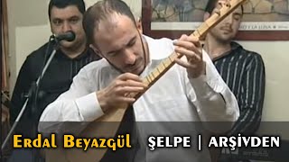 Erdal Beyazgül Şelpe - Arşivden