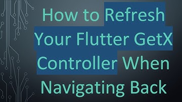 How to Refresh Your Flutter GetX Controller When Navigating Back