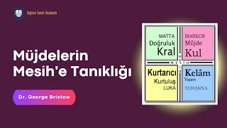 Müjdelerin Mesih'e Tanıklığı | Mesih Sırrı | Dr. George Bristow