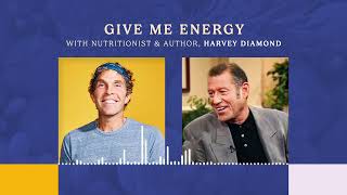 GIVE ME ENERGYWITH NUTRITIONIST & AUTHOR, HARVEY DIAMOND