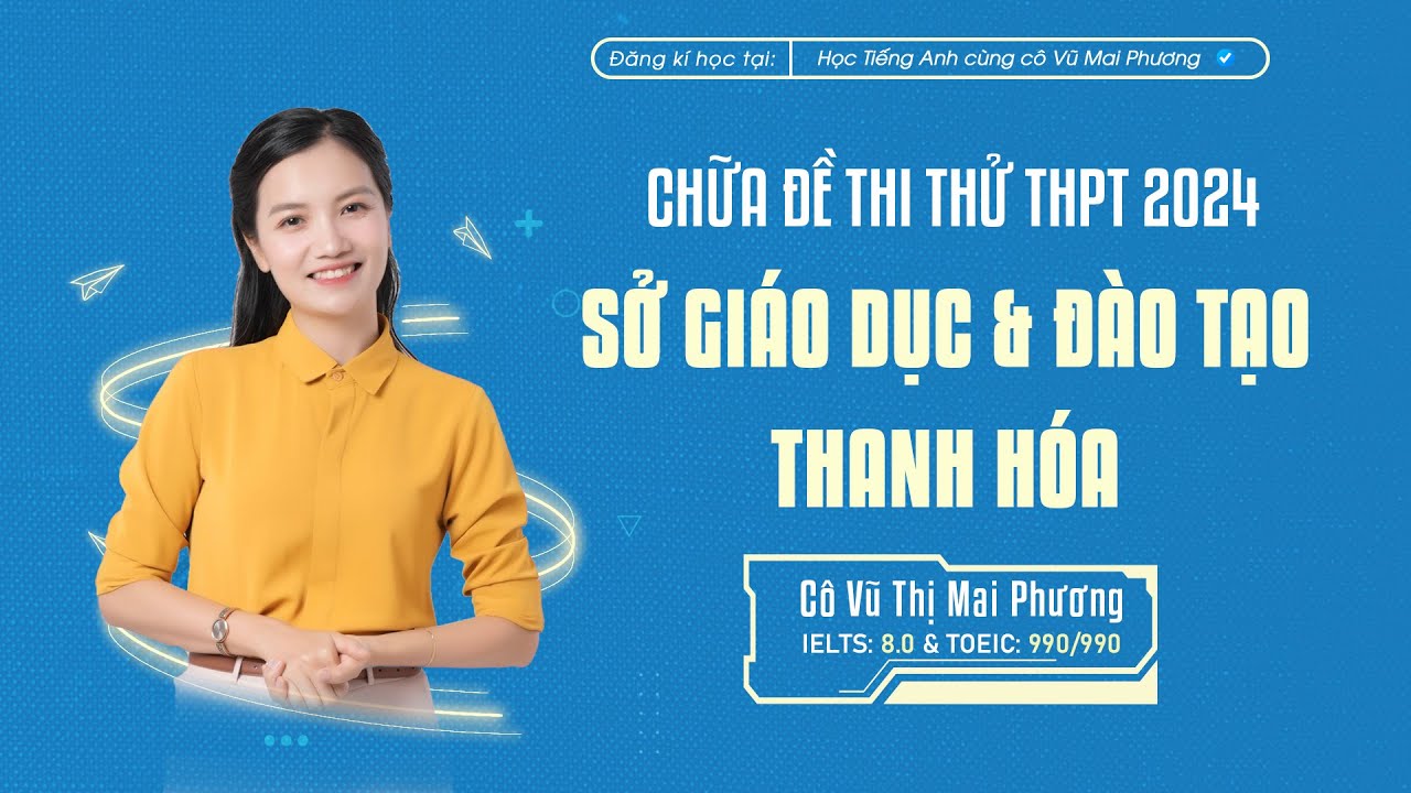 CHỮA ĐỀ THI THỬ TỐT NGHIỆP THPT 2024: SỞ GIÁO DỤC VÀ ĐÀO TẠO THANH HÓA